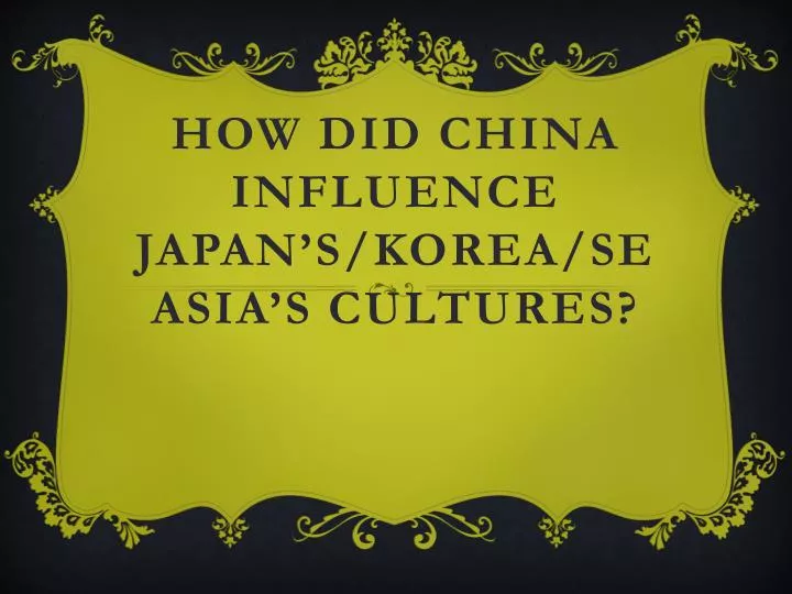 how did china influence japan s korea se asia s cultures