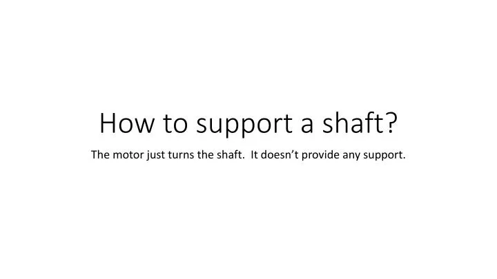 how to support a shaft