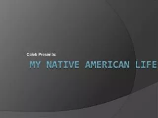 My Native American Life