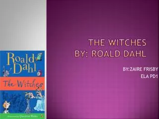 THE WITCHES By: ROALD Dahl