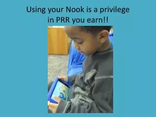Using your Nook is a privilege in PRR you earn!!