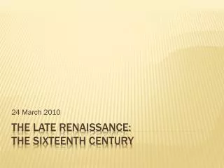 The Late Renaissance: The Sixteenth Century