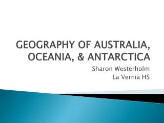GEOGRAPHY OF AUSTRALIA, OCEANIA, &amp; ANTARCTICA
