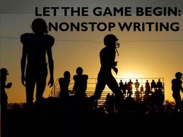 let the game begin nonstop writing