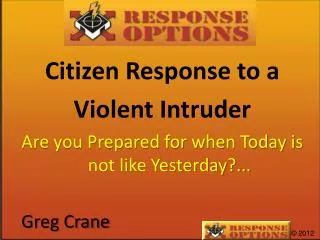 Citizen Response to a Violent Intruder Are you Prepared for when Today is not like Yesterday?...
