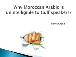 Why Moroccan Arabic is unintelligible to Gulf speakers? Mariya Chakir