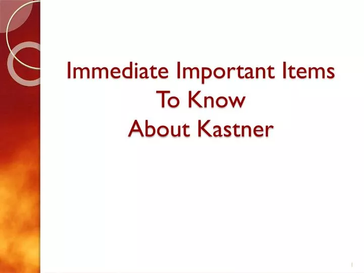 immediate important items to know about kastner