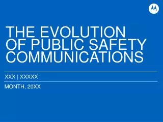 THE EVOLUTION OF PUBLIC SAFETY COMMUNICATIONS