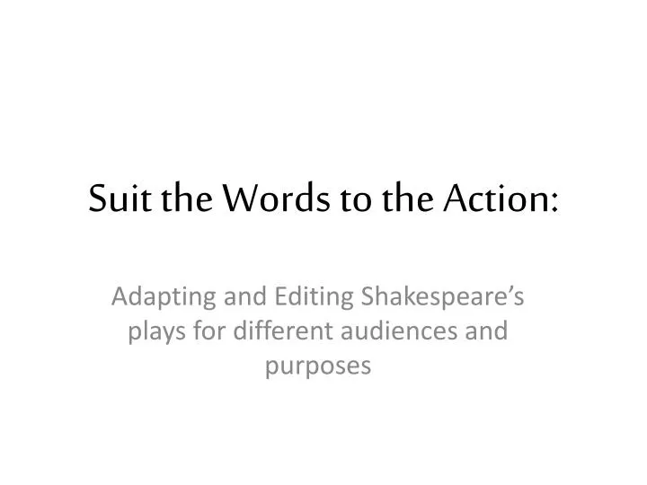 suit the words to the action