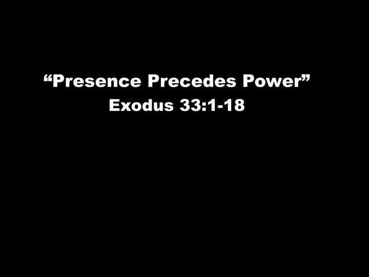 presence precedes power exodus 33 1 18