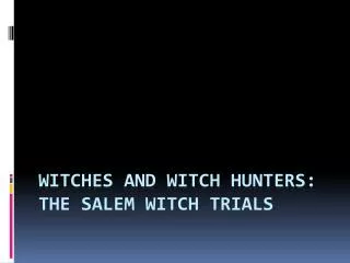 Witches and Witch Hunters: The Salem Witch Trials