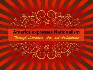 America expresses Nationalism Through Literature, Art, and Architecture