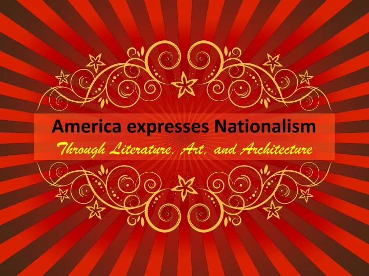 america expresses nationalism through literature art and architecture