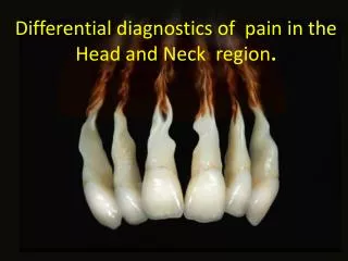 Differential diagnostics of pain in the Head and Neck region .