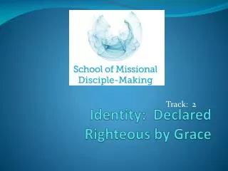 Identity: Declared Righteous by Grace