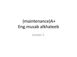(maintenance)A + Eng.musab alkhateeb