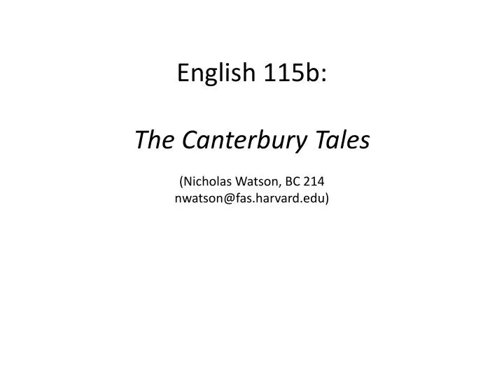 english 115b the canterbury tales nicholas watson bc 214 nwatson@fas harvard edu