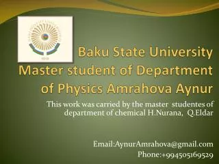 Baku State University Master student of Department of Physics Amrahova Aynur