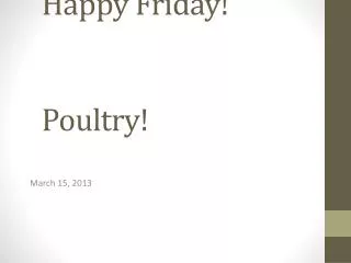 Happy Friday! Poultry !