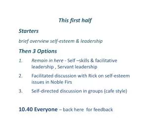 This first half Starters brief overview self-esteem &amp; leadership Then 3 Options