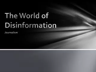 The World of Disinformation