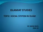 ISLAMIAT STUDIES TOPIC: SOCIAL SYSTEM IN ISLAM BY: MAHA RAZA BSSS 1B - slide 1