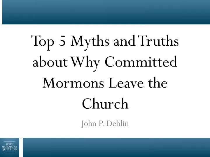 top 5 myths and truths about why committed mormons leave the church