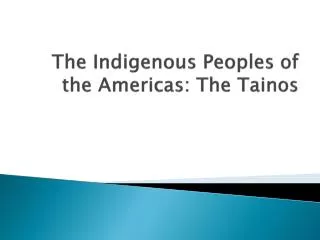 The Indigenous Peoples of the Americas: The Tainos