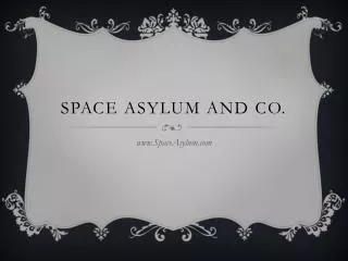 Space asylum and CO.