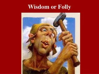 Wisdom or Folly