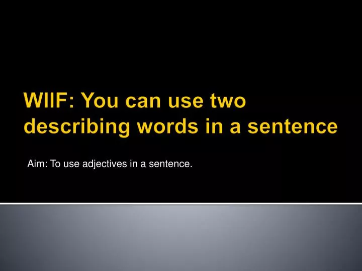 aim to use adjectives in a sentence