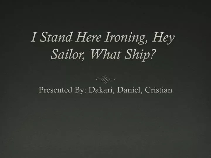i stand here ironing hey sailor what ship