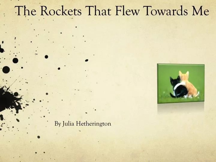 the rockets that flew towards me