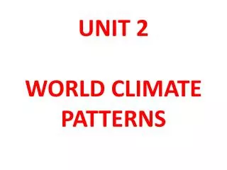 UNIT 2 WORLD CLIMATE PATTERNS