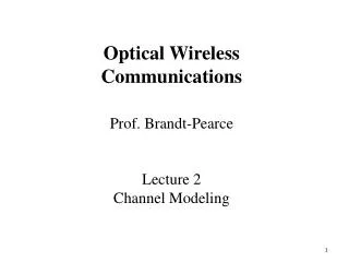 Prof. Brandt-Pearce Lecture 2 Channel Modeling