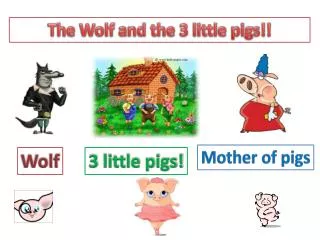 The Wolf and the 3 little pigs!!
