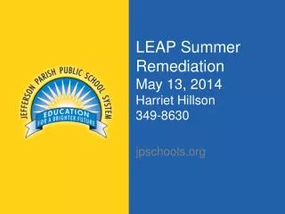 LEAP Summer Remediation May 13, 2014 Harriet Hillson 349-8630