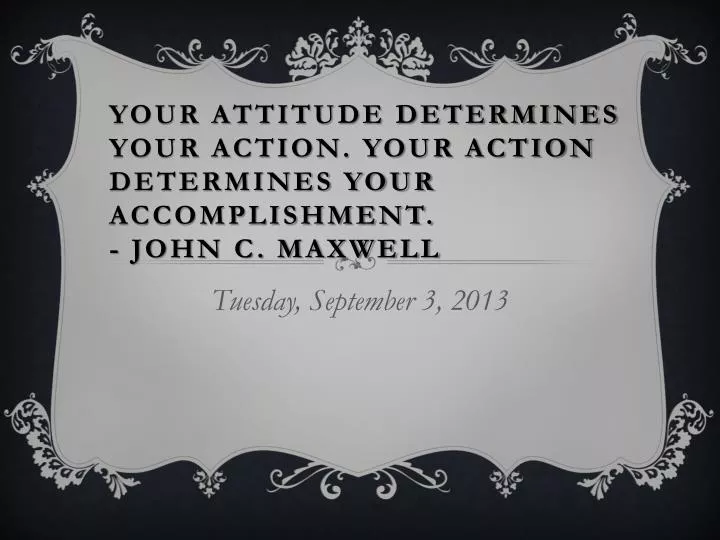 your attitude determines your action your action determines your accomplishment john c maxwell