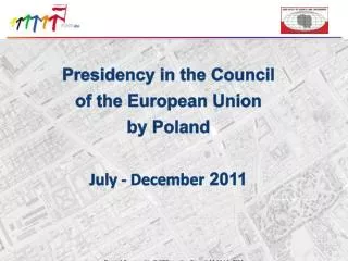 Presidency in the Council of the European Union by Poland July - December 2011