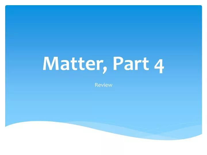 matter part 4