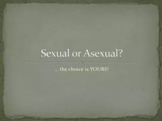 Sexual or Asexual?