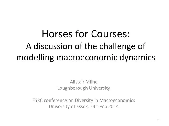 horses for courses a discussion of the challenge of modelling macroeconomic dynamics
