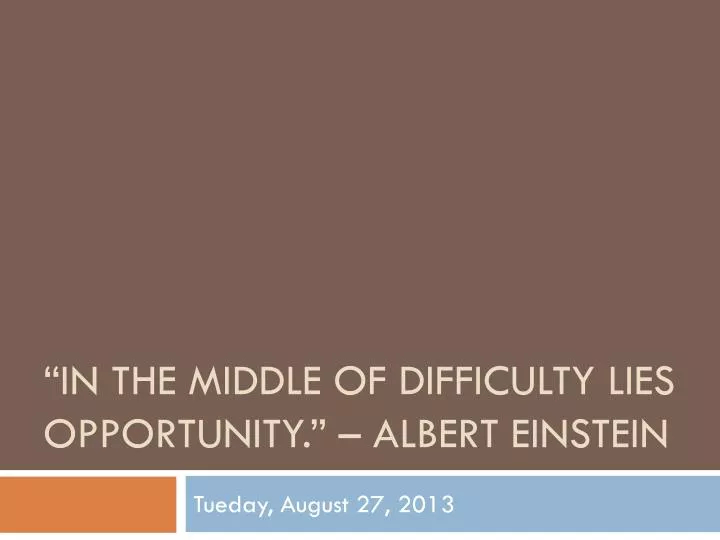in the middle of difficulty lies opportunity albert einstein