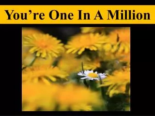 You’re One In A Million