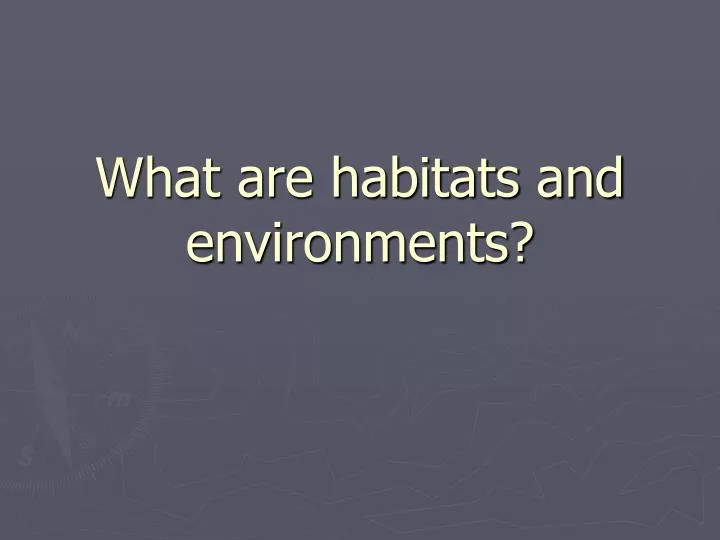 what are habitats and environments