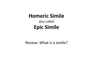 Homeric Simile also called Epic Simile