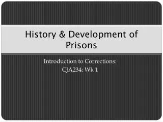 History &amp; Development of Prisons