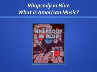 Rhapsody in Blue What is American Music?