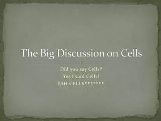 The Big Discussion on Cells