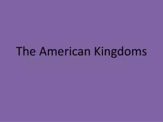 The American Kingdoms